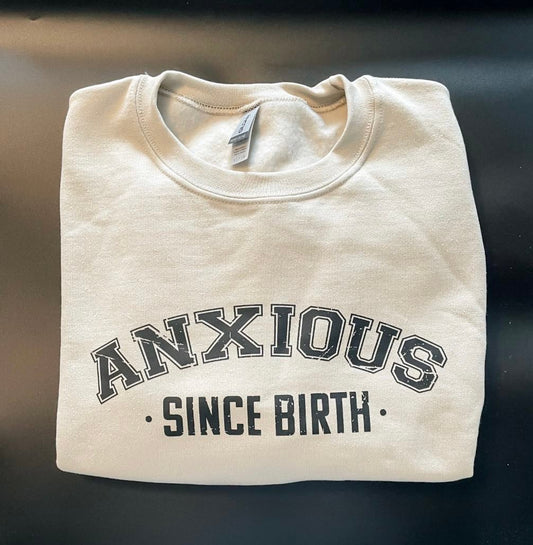 Anxious Since Birth Crewneck