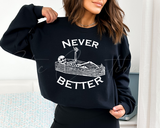 Never Better Sweatshirt