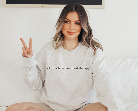 But Have You Tried Therapy Sweater