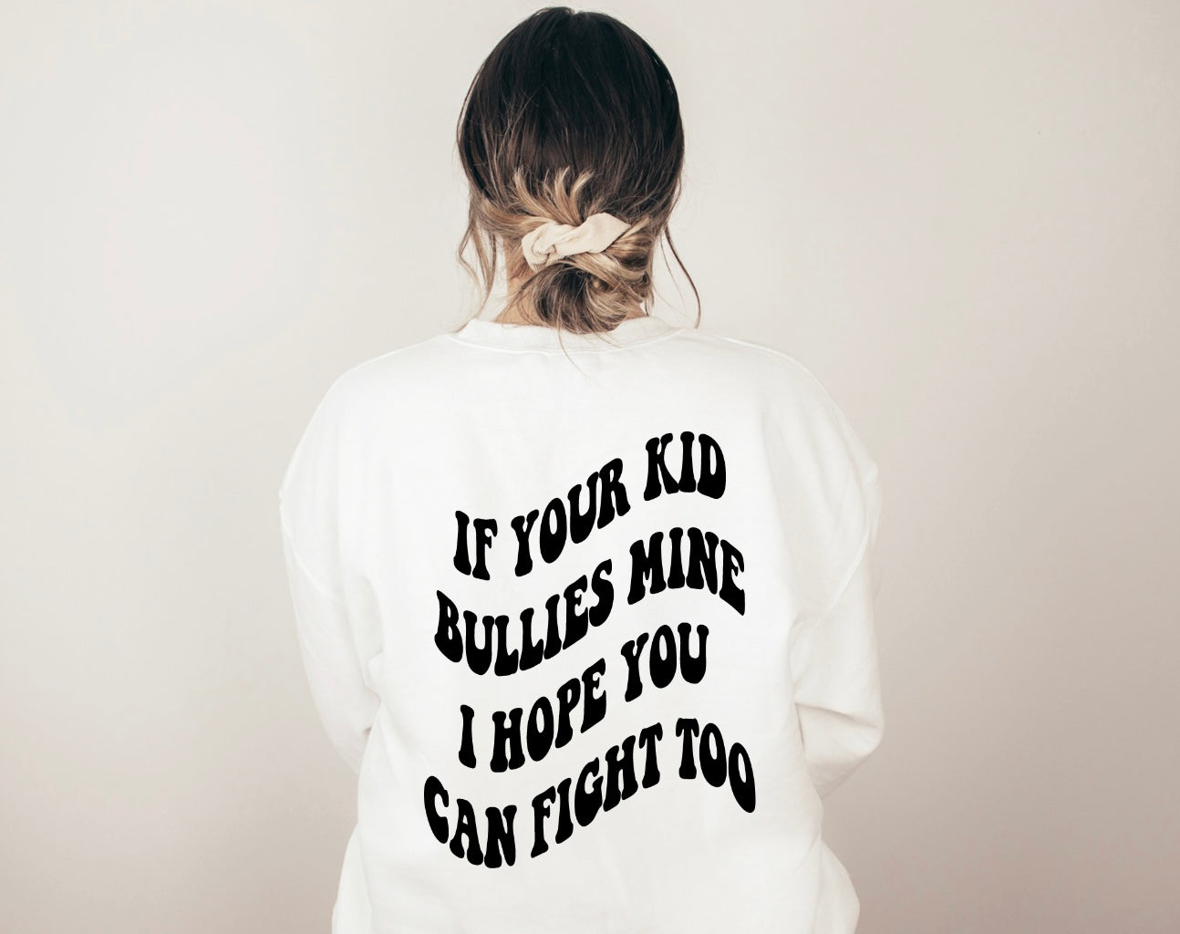 If Your Kid Bullies Mine Sweatshirt