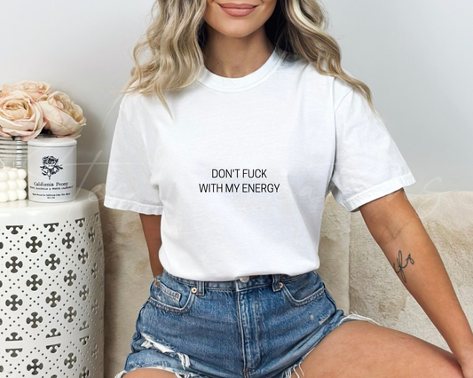 Don't Fuck With My Energy Tee