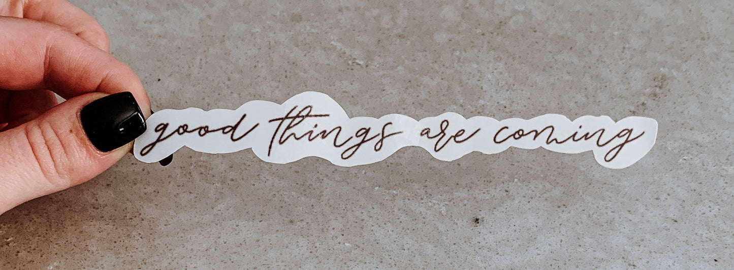 Good Things Are Coming Sticker