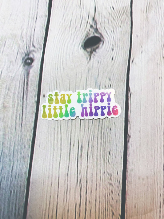 Stay Trippy Little Hippy Sticker