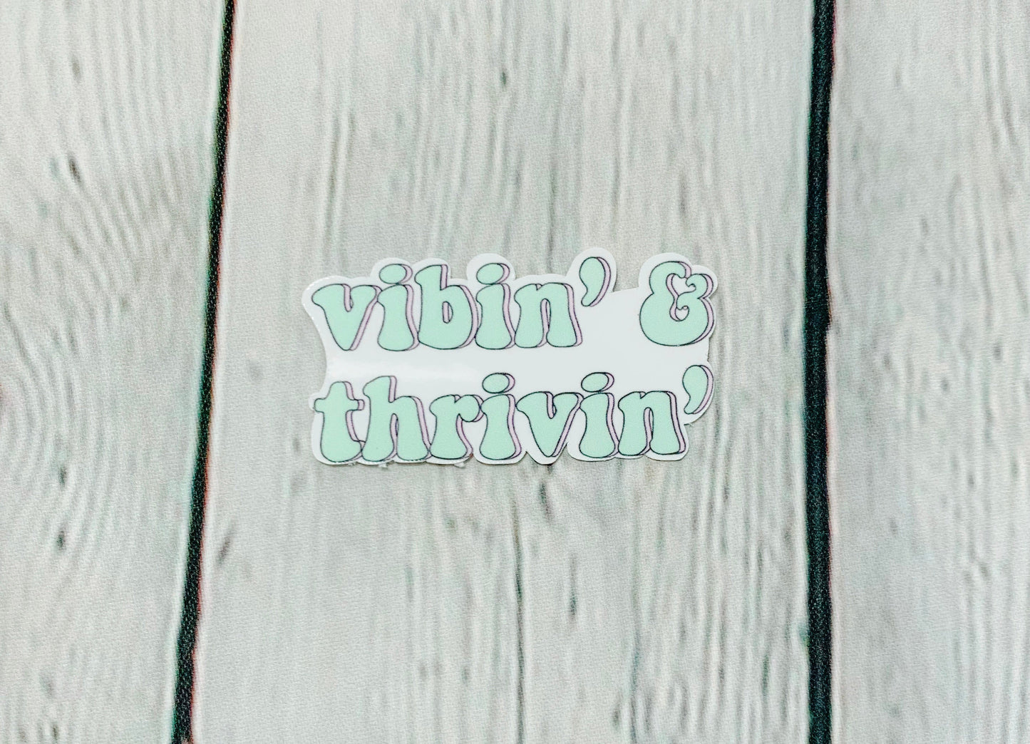 Vibin and Thrivin Sticker