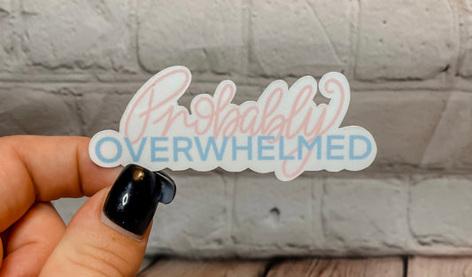 Probably Overwhelmed Sticker